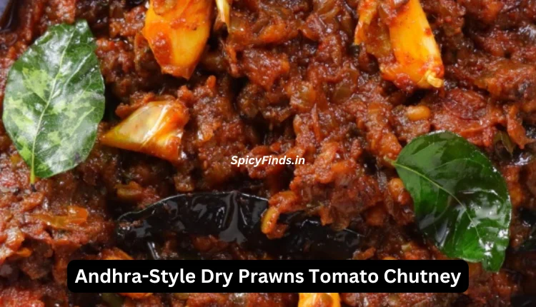 Andhra-Style Dry Prawns Tomato Chutney