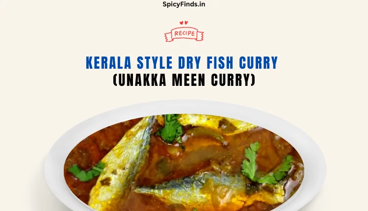 Kerala Style Dry Fish Curry (Unakka Meen Curry)