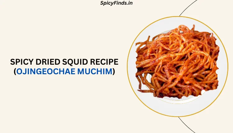Spicy Dried Squid Recipe (Ojingeochae Muchim)