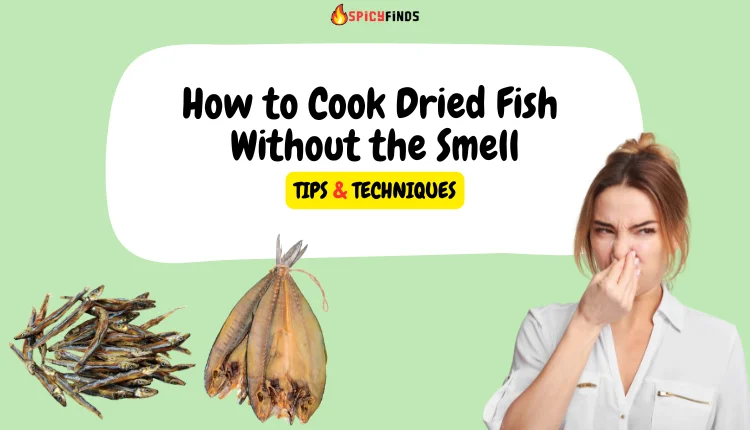 Tips to Cook Dried Fish Without the Smell