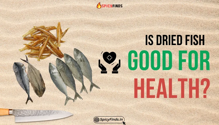 Is Dried Fish Good for Health? Benefits & Facts!