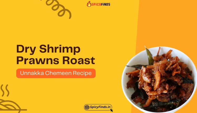 Spicy and crispy Dry Shrimp Prawns Roast (Unnakka Chemeen) – A delicious Kerala-style seafood dish packed with flavors