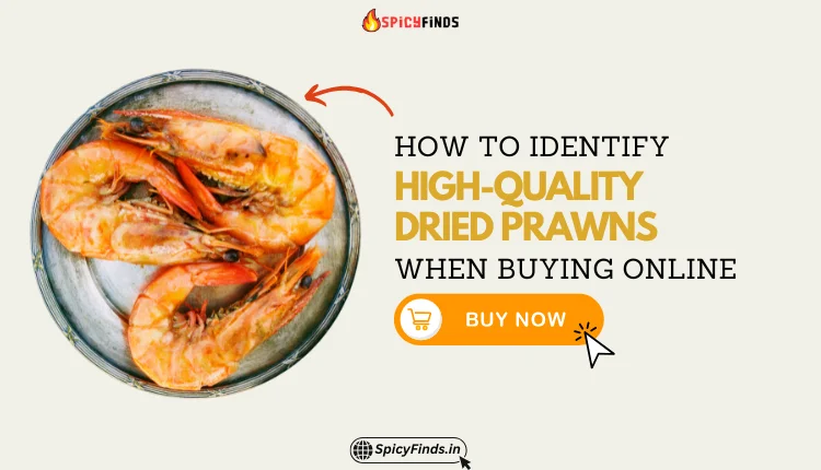 How to Identify High-Quality Dried Prawns When Buying Online – Tips to Choose the Best Dried Prawns